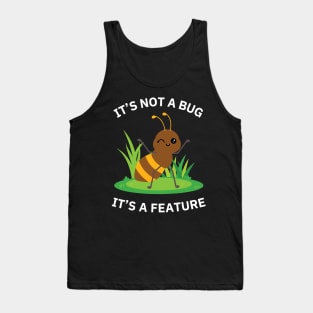 It's not a bug - It's a feature! Tank Top